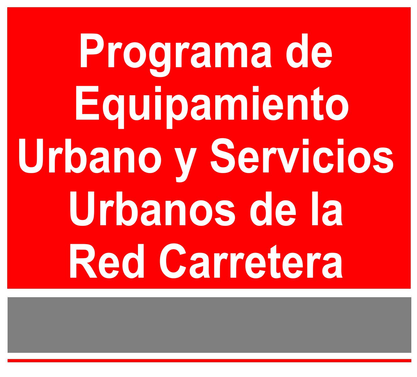 Programa de Equipamientos y Serivicios Urbanos de la Red Carretera